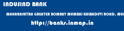 INDUSIND BANK  MAHARASHTRA GREATER BOMBAY MUMBAI KALBADEVI ROAD, MUMBAI  banks information 
